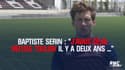 Baptiste Serin : "J'avais déjà refusé Toulon il y a deux ans"