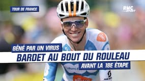 Tour de France (E18) : À cause d'un virus contracté la semaine dernière, Bardet se dit "amoindri" et "cramé"
