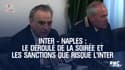 Inter - Naples : Le déroulé de la soirée et les sanctions que risque l'Inter