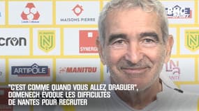 "C'est comme quand vous allez draguer", Domenech évoque les difficultés de Nantes pour recruter