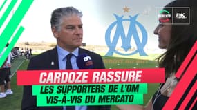 OM : "Le mot d’ordre est d’être calme et patient (concernant le mercato)", rassure Cardoze