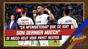 OM : "Ça m'embêterait que ce soit son dernier match", Di Meco souhaite voir Payet rester à Marseille