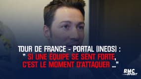 Tour de France : « Si une équipe se sent forte, c’est le moment … » pour Portal (Ineos)