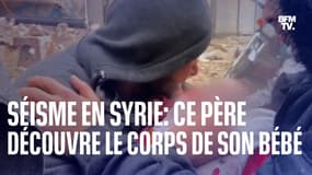 Séisme en Syrie: l'émotion d'un père après la découverte du corps de son bébé
