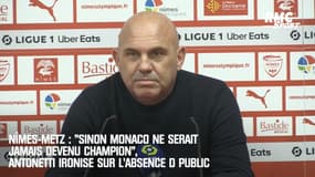 Nîmes-Metz : "Sinon Monaco ne serait jamais devenu champion", Antonetti ironise sur l’absence de public