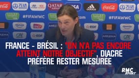 France - Brésil : "On n’a pas encore atteint notre objectif", Diacre préfère rester mesurée 