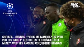Chelsea - Rennes : "Vous me manquez un petit peu les gars !", les belles retrouvailles de Mendy avec ses anciens coéquipiers rennais