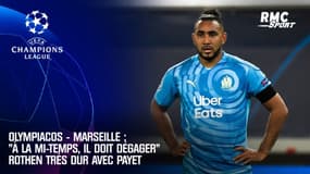 Olympiacos - Marseille : "A à la mi-temps, il doit dégager" Rothen très dur avec Payet