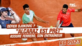 Roland-Garros : "Alcaraz est prêt pour défier Djokovic" assure son entraîneur