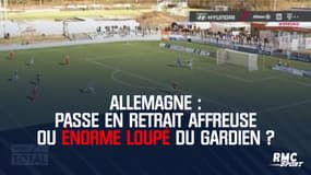 Allemagne : Passe en retrait affreuse ou énorme loupé du gardien ?