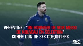 Argentine : "Un honneur de voir Messi de nouveau en sélection" confie l’un de ses coéquipiers
