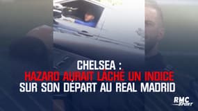 Chelsea : Hazard aurait lâché un indice sur son départ au Real Madrid