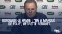 Bordeaux-Le Havre : "On a manqué de folie", regrette Bedouet