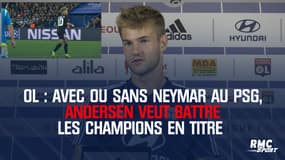 OL : Avec ou sans Neymar au PSG, Andersen veut battre les champions en titre