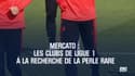 Mercato : les clubs de Ligue 1 à la recherche de la perle rare