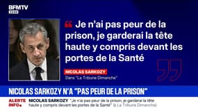 Dans La Tribune Dimanche, Nicolas Sarkozy déclare qu'il n'a "pas peur de la prison"