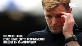 Premier League : Eddie Howe quitte Bournemouth relégué en Championship