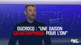 Ducrocq : "Une saison catastrophique pour l’OM"