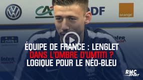 Équipe de France : Lenglet dans l'ombre d'Umtiti ? Logique pour le néo-Bleu