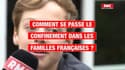 Comment se passe le confinement dans les familles françaises?