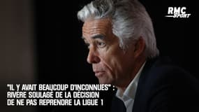 "Il y avait beaucoup d'inconnues" : Rivère soulagé par la décision de ne pas reprendre la Ligue 1