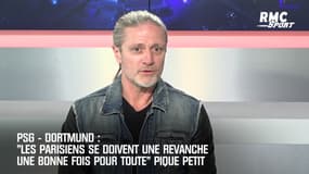 PSG-Dortmund: "Les Parisiens se doivent une revanche" pique Petit 