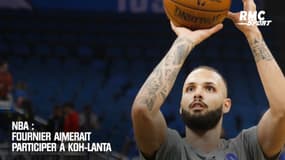 NBA : Fournier aimerait participer à Koh-Lanta 