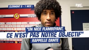 Clermont  0-1 Nice : "un Nice flamboyant, ce n'est pas notre objectif" rappelle Dante