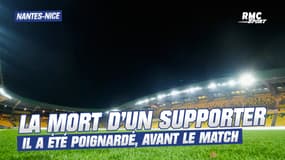 Nantes-Nice: Mort du supporter nantais, poignardé avant le match