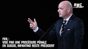 FIFA : Visé par une procédure pénale en Suisse, Infantino reste président