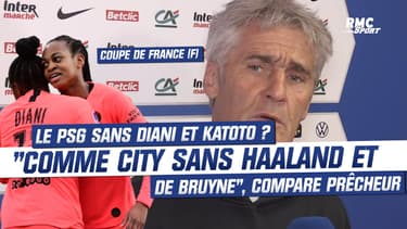 Coupe de France (F) : Le PSG sans Diani et Katoto ? Comme City sans Haaland et De Bruyne...", compare Prêcheur