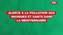 Alerte à la pollution aux masques et gants jetables dans la méditerranée 