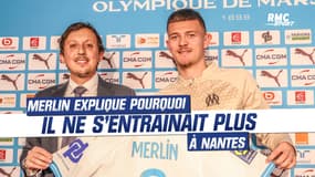 Mercato : "Je n'avais pas la tête à m'entraîner (avec Nantes)" confie Merlin, nouvelle recrue de l'OM