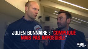 Julien Bonnaire : "Ca va être compliqué mais pas impossible"