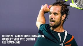 US Open : Après son élimination, Gasquet veut vite quitter les Etats-Unis