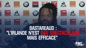 Bastareaud : "L'Irlande n'est pas spectaculaire mais efficace"