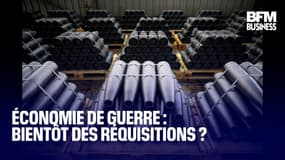  Économie de guerre : bientôt des réquisitions ? 