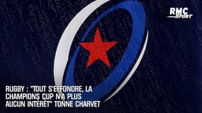 Rugby : "Tout s'effondre, la Champions Cup n'a plus aucun intérêt" tonne Charvet