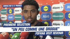 Gibraltar 0-3 France : "C'est un peu comme une drogue" Fofana veut vite revenir en Bleu
