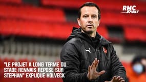 "Le projet à long terme du Stade Rennais repose sur Stéphan" explique Holveck