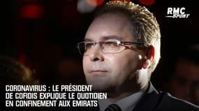 Coronavirus : Le président de Cofidis explique le quotidien en confinement aux Emirats
