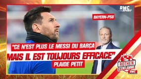 Bayern - PSG : "Ce n'est plus le Messi du Barça mais il est toujours efficace", plaide Petit