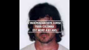L'indépendantiste corse Yvan Colonna est mort à 61 ans