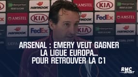 Arsenal : Emery veut gagner la Ligue europa... pour retrouver la Ligue des champions