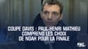 Coupe Davis : Paul-Henri Mathieu comprend les choix de Noah pour la finale