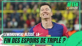 Lewandowski blessé, la fin des espoirs de triplé pour le Barça ? (After Espagne)
