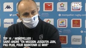 Top 14 / Montpellier : Saint-André "en mission jusqu'en juin, pas plus, pour maintenir le MHR"