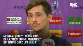 Mondial rugby : Serin ravi de la "très bonne ambiance" qui règne chez les Bleus