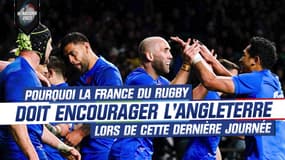 VI Nations : Pourquoi la France du rugby doit encourage l’Angleterre lors de cette dernière journée