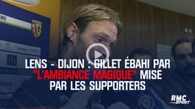 Lens - Dijon : Gillet ébahi par "l'ambiance magique" mise par les supporters